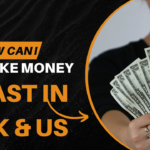 How Can I Make Money Fast in the UK & US