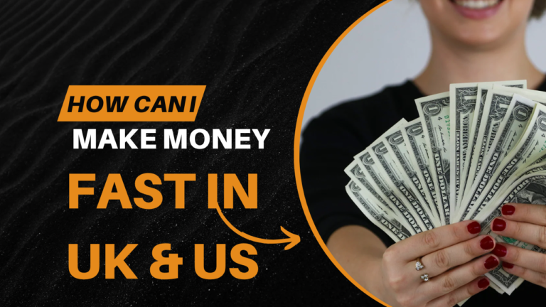 How Can I Make Money Fast in the UK & US